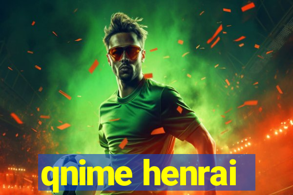 qnime henrai